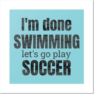 I'm done swimming, let's go play soccer design Posters and Art